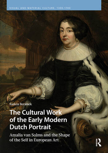 Image of Imminent Release: The Cultural Work of the Early Modern Dutch Portrait - Amalia van Solms and the Shape of the Self in European Art